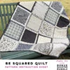 Be Squared Quilt - 10-Piece Bonus Quarter Bundle Pattern