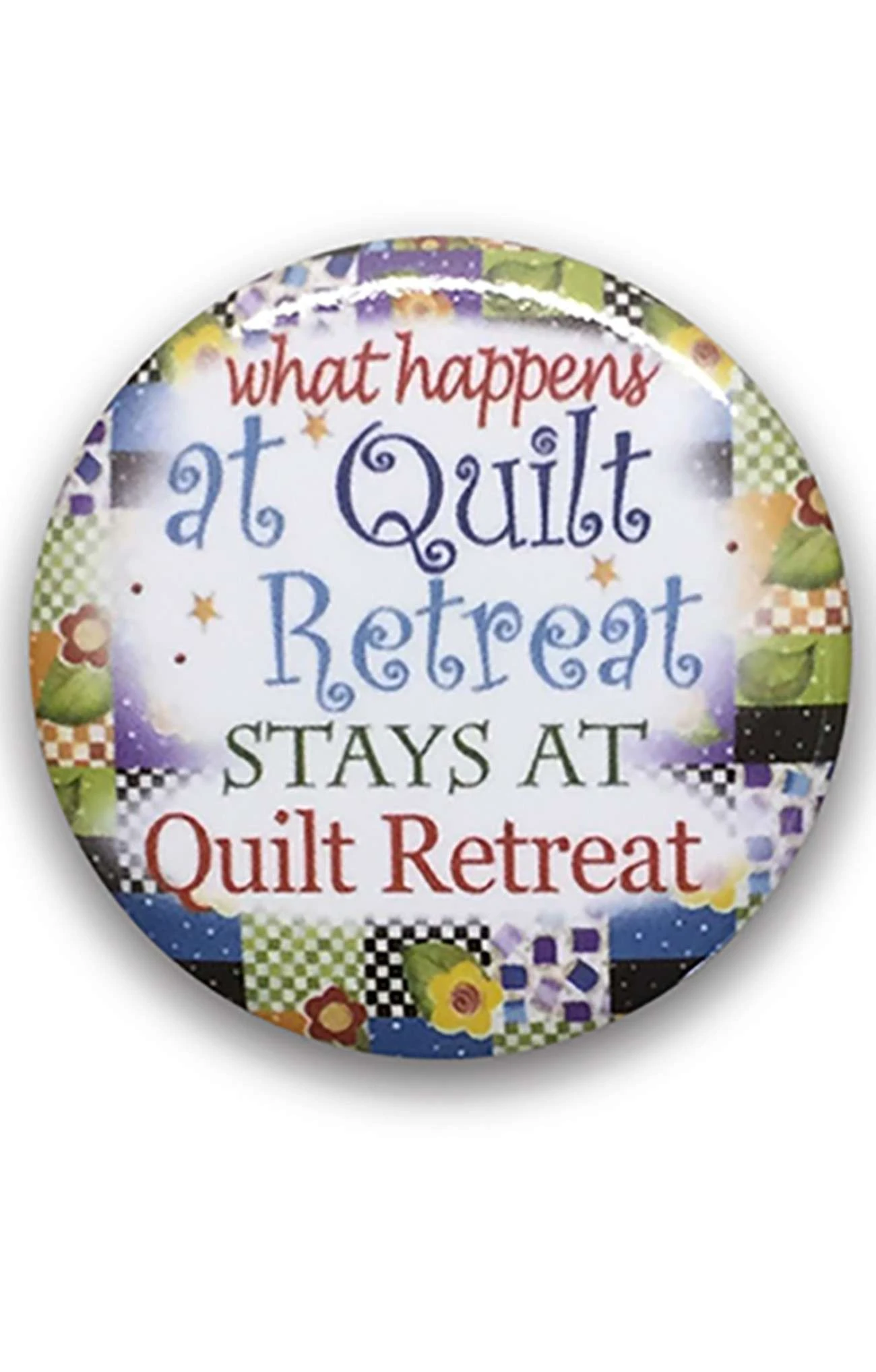 What Happens At Quilt Retreat Button 12pk 1 What Happens At Quilt Retreat Button 12pk