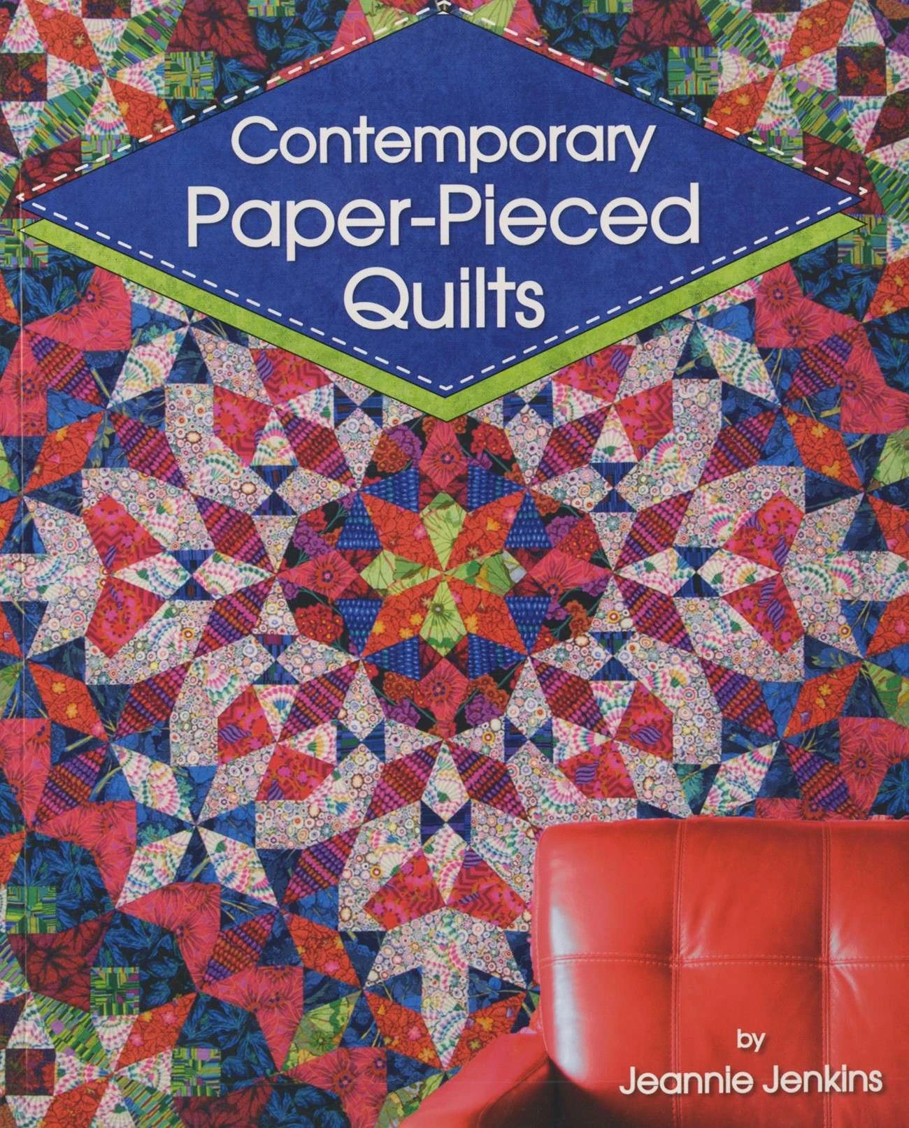 Contemporary Paper-Pieced Quilts 1 Contemporary Paper-Pieced Quilts