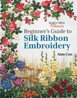 Beginner's Guide To Silk Ribbon Embroidery - Softcover